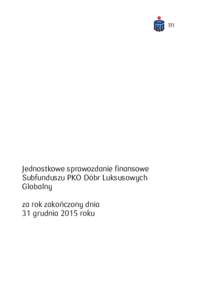 Jednostkowe sprawozdanie finansowe Subfunduszu PKO Dóbr Luksusowych Globalny za rok zakończony dnia 31 grudnia 2015 roku