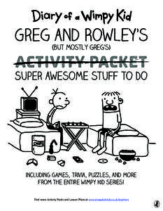 Greg and Rowley’s (but mostly greg’s) Activity Packet  Super awesome stuff to Do