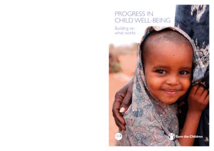 Progress in Child Well-Being analyses the improvements to children’s lives during the past two decades in five sectors: health, nutrition, water and sanitation, education, and child protection. It includes case studies