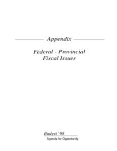Appendix Federal - Provincial Fiscal Issues Budget ’98 Agenda for Opportunity