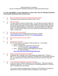 OREGON BOARD OF PHARMACY[removed]PHARMACIST RENEWAL FREQUENTLY ASKED QUESTIONS (FAQ’S) It is the responsibility of every Pharmacist to ensure they read the following information concerning the pharmacist license rene