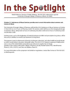 In the Spotlight Sheila Roberson, Director of Public Relations, [removed], [removed] University of Georgia College of Pharmacy, Athens, GA[removed]October 31, Substances of Abuse Seminar provides most current 