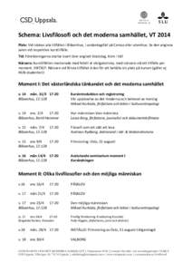 Schema: Livsfilosofi och det moderna samhället, VT 2014 Plats: Vid nästan alla tillfällen i Blåsenhus, i undantagsfall på Cemus eller utomhus. Se den angivna salen vid respektive kurstillfälle. Tid: Föreläsningar