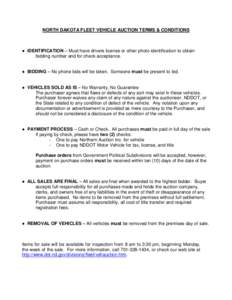 NORTH DAKOTA FLEET VEHICLE AUCTION TERMS & CONDITIONS  ● IDENTIFICATION – Must have drivers license or other photo identification to obtain bidding number and for check acceptance. ● BIDDING – No phone bids will 