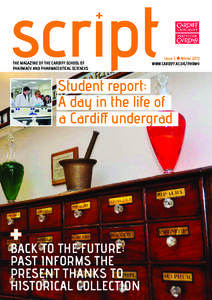 script + THE MAGAZINE OF THE Cardiff School of Pharmacy and Pharmaceutical ScienceS