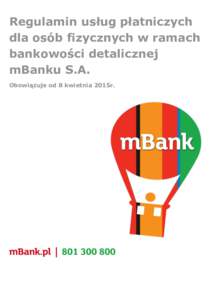 Regulamin usług płatniczych dla osób fizycznych w ramach bankowości detalicznej mBanku S.A. Obowiązuje od 8 kwietnia 2015r.