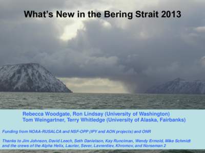 What’s New in the Bering Strait[removed]Rebecca Woodgate, Ron Lindsay (University of Washington) Tom Weingartner, Terry Whitledge (University of Alaska, Fairbanks) Funding from NOAA-RUSALCA and NSF-OPP (IPY and AON proje
