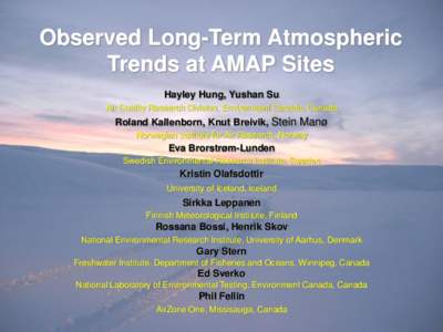 Observed Long-Term Atmospheric Trends at AMAP Sites Hayley Hung, Yushan Su Air Quality Research Division, Environment Canada, Canada  Roland Kallenborn, Knut Breivik, Stein Manø