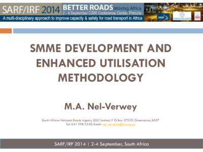 SMME DEVELOPMENT AND ENHANCED UTILISATION METHODOLOGY M.A. Nel-Verwey South African National Roads Agency SOC Limited, P O Box 27239, Greenacres, 6057 Tel: [removed]; Email: [removed]