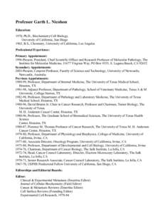 Professor Garth L. Nicolson Education: 1970, Ph.D., Biochemistry/Cell Biology, University of California, San Diego 1965, B.S., Chemistry, University of California, Los Angeles Professional Experience: