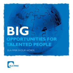 BIG  OPPORTUNITIES FOR TALENTED PEOPLE DLA PIPER IN OUR WORDS