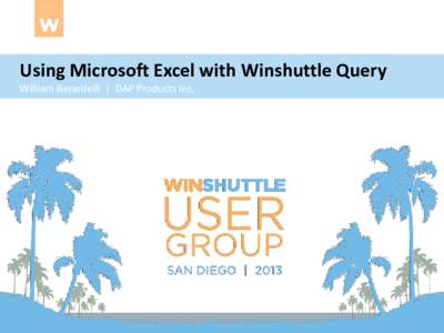 Using Microsoft Excel with Winshuttle Query William Berardelli | DAP Products Inc. Using Microsoft Excel with Winshuttle Query You will see a few examples of DAP’s application of Winshuttle TRANSACTION and QUERY and h