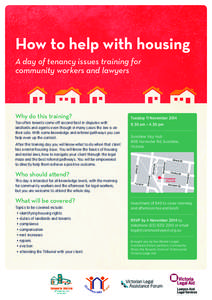 How to help with housing A day of tenancy issues training for community workers and lawyers What will be covered? Topics to be covered include: