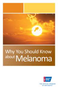 Why You Should Know about Melanoma  Why You Should Know