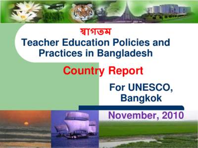স্বাগতম Teacher Education Policies and Practices in Bangladesh Country Report For UNESCO,
