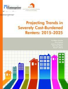 Projecting Trends in Severely Cost-Burdened Renters: 2015–2025 By Allison Charette Chris Herbert Andrew Jakabovics