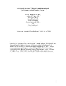 Development and Initial Testing of a Multimedia Program for Computer-assisted Cognitive Therapy Jesse H. Wright, M.D., Ph.D. Andrew S. Wright, M.D. Paul Salmon, Ph.D.