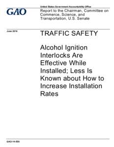 GAO[removed], Traffic Safety: Alcohol Ignition Interlocks Are Effective While Installed; Less Is Known about How to Increase Installation Rates