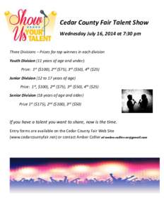 Cedar County Fair Talent Show Wednesday July 16, 2014 at 7:30 pm Three Divisions – Prizes for top winners in each division Youth Division (11 years of age and under): Prize: 1st ($100), 2nd ($75), 3rd ($50), 4th ($25) 
