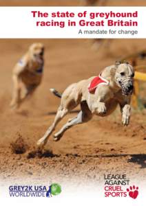 The state of greyhound racing in Great Britain A mandate for change “Nearly five years after the introduction of the Welfare of Racing Greyhound Regulations 2010, greyhound