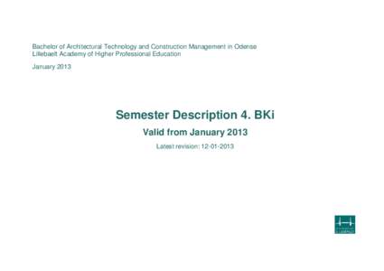 Bachelor of Architectural Technology and Construction Management in Odense Lillebaelt Academy of Higher Professional Education January 2013 Semester Description 4. BKi Valid from January 2013