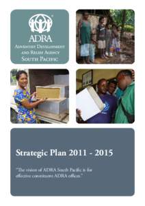 Strategic Plan[removed] “The vision of ADRA South Pacific is for effective constituent ADRA offices.” ADRA South Pacific adopts the ADRA Network Mission Statement: