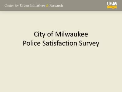 City of Milwaukee Police Satisfaction Survey Methodology • RDD landline/mobile telephone survey of 1,452 City of Milwaukee residents