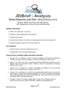 Street Networks and Risk: RESOURCES (5 of 5) Authors: Shane D Johnson and Toby Davies, UCL Department of Security and Crime Science GENERAL RESOURCES  SANET: http://sanet.csis.u-tokyo.ac.jp  GeoDaNet: https://geoda