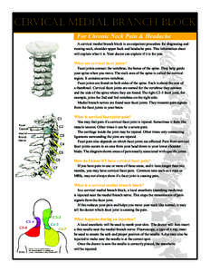 Cervical medial branch block For Chronic Neck Pain & Headache A cervical medial branch block is an outpatient procedure for diagnosing and treating neck, shoulder upper back and headache pain. This information sheet will