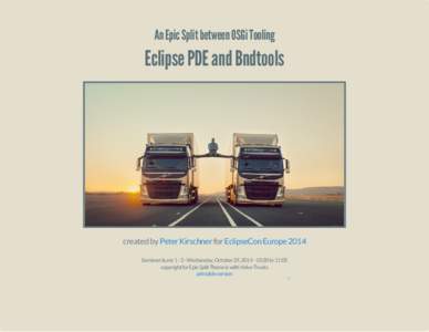 An Epic Split between OSGi Tooling  Eclipse PDE and Bndtools created by Peter Kirschner for EclipseCon Europe 2014 Seminarräume[removed]Wednesday, October 29, [removed]:30 to 11:05