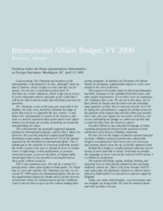 International Affairs Budget, FY 2000 Secretary Albright Testimony before the House Appropriations Subcommittee on Foreign Operations, Washington, DC, April 15, 1999. Good morning, Mr. Chairman and members of the subcomm