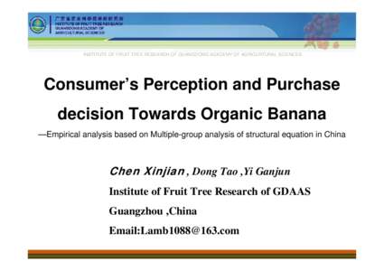 INSTITUTE OF FRUIT TREE RESEARCH OF GUANGDONG ACADEMY OF AGRICURTURAL SCIENCES  Consumer’s Perception and Purchase decision Towards Organic Banana —Empirical analysis based on Multiple-group analysis of structural eq