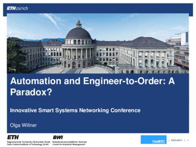 Automation and Engineer-to-Order: A Paradox? Innovative Smart Systems Networking Conference Olga Willner  Eidgenössische Technische Hochschule Zürich