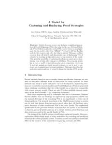 A Model for Capturing and Replaying Proof Strategies Leo Freitas, Cliff B. Jones, Andrius Velykis and Iain Whiteside School of Computing Science, Newcastle University, NE1 7RU, UK 