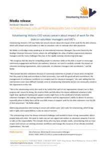 Media release Distributed: 5 November 2014 INTERNATIONAL VOLUNTEER MANAGERS DAY-5 NOVEMBER 2014 Volunteering Victoria CEO voices concern about impact of work for the dole on volunteer managers and VIO’s