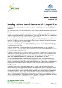 Media Release 9 September 2010 Mosley retires from international competition Softball Australia announced today the retirement of Catcher Tracey Mosley from international Softball competition.