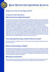 BLUE MOUNTAINS GRAMMAR SCHOOL Bring Your Own Technology (BYOT) Frequently Asked Questions Why has the School adopted this policy? There are three key issues behind the adoption of the BYOT policy. Firstly, ICT provides a