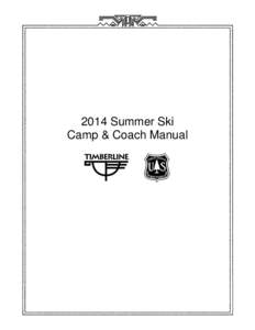 2014 Summer Ski Camp & Coach Manual Welcome To Timberline Summer Ski 2014! It is our goal to provide you with the most easily accessible training opportunities, the best grooming, freestyle terrain and service in the wo