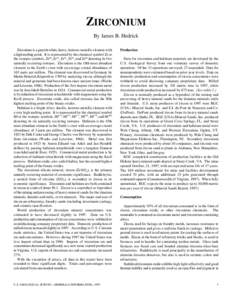 ZIRCONIUM By James B. Hedrick Zirconium is a grayish-white, heavy, lustrous metallic element with a high melting point. It is represented by the chemical symbol Zr or the isotopic symbols, Zr90, Zr91, Zr92, Zr94, and Zr9