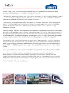 Founded in 1946, Lowe’s has grown from a small hardware store to the 2nd largest home improvement retailer worldwide, the 8th largest retailer in the U.S. and 19th largest in the world. The Lowe’s story began in Nort