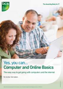 Yes, you can… Computer and Online Basics The easy way to get going with computers and the internet © BCS, The Chartered Institute for IT, is the business name of The British Computer Society (Registered charity no. 29