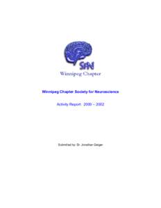 Winnipeg Chapter Society for Neuroscience Activity Report: 2000 – 2002 Submitted by: Dr. Jonathan Geiger  Activity Report: 2000 – 2002