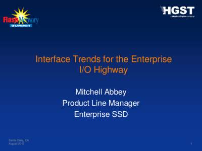 Interface Trends for the Enterprise I/O Highway Mitchell Abbey Product Line Manager Enterprise SSD