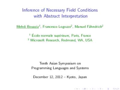 Inference of Necessary Field Conditions with Abstract Interpretation Mehdi Bouaziz1 , Francesco Logozzo2 , Manuel F¨ahndrich2 ´ Ecole normale sup´erieure, Paris, France