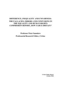 DIFFERENCE, INEQUALITY AND UNFAIRNESS: THE FALLACIES, ERRORS AND CONFUSIONS IN THE EQUALITY AND HUMAN RIGHTS COMMISSION REPORT, HOW FAIR IS BRITAIN?  Professor Peter Saunders