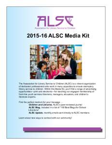 ALSC Media Kit The Association for Library Service to Children (ALSC) is a vibrant organization of dedicated professionals who work in many capacities to ensure exemplary library service to children. Within this 