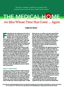 Physicians, employers, legislators and payers think medical homes may be the key to health system reform. The Medical Home An Idea Whose Time Has Come … Again Leigh Ann Backer