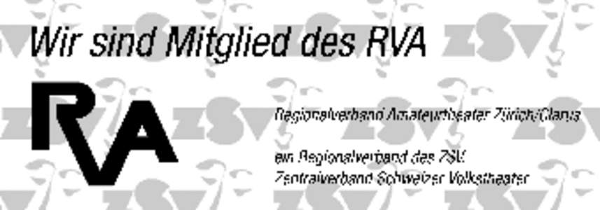 Wir sind Mitglied des RVA Regionalverband Amateurtheater Zürich/Glarus ein Regionalverband des ZSV, Zentralverband Schweizer Volkstheater  