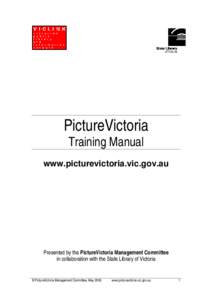 PictureVictoria Training Manual www.picturevictoria.vic.gov.au  Presented by the PictureVictoria Management Committee