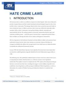 HATE CRIME LAWS I. INTRODUCTION All Americans have a stake in an effective response to violent bigotry. Hate crimes demand a priority response because of their special emotional and psychological impact on the victim and